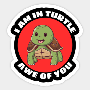 I Am In Turtle Awe Of You! | Turtle Pun Sticker